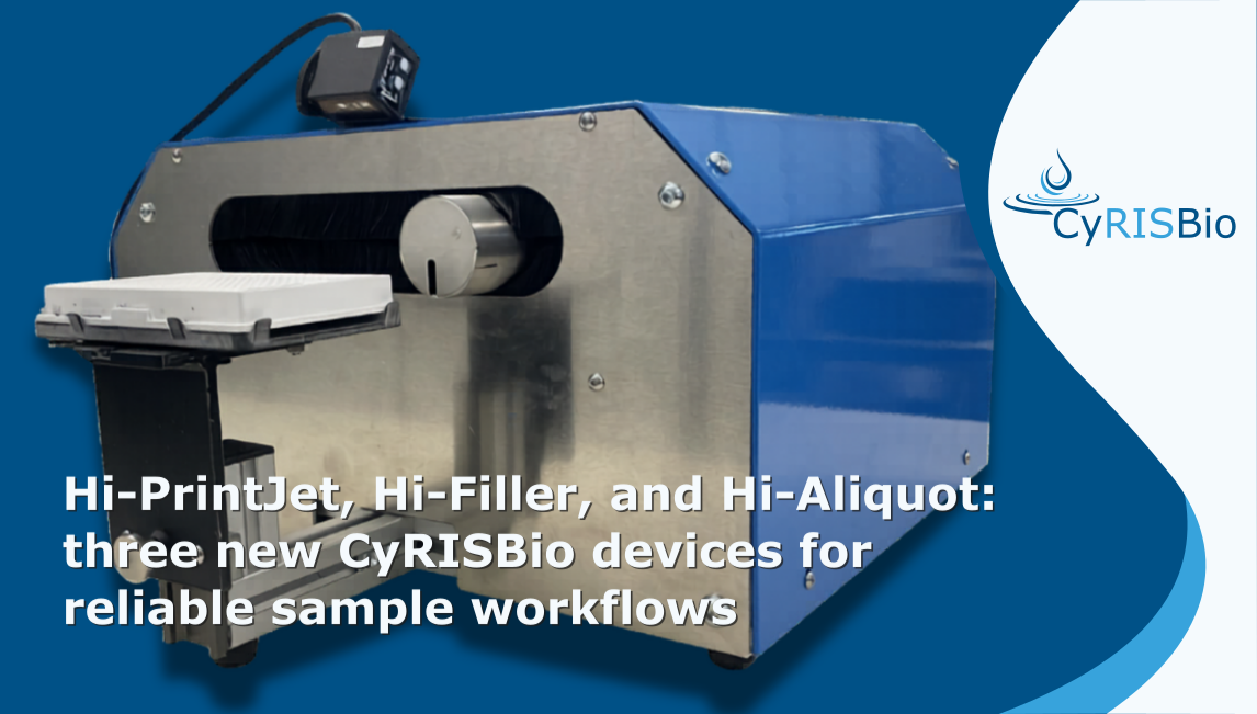 Hi-PrintJet, Hi-Filler, and Hi-Aliquot: three new CyRISBio devices for reliable sample workflows